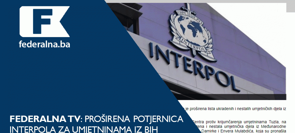 FEDERALNA.BA: Proširena potjernica Interpola za umjetninama iz BiH