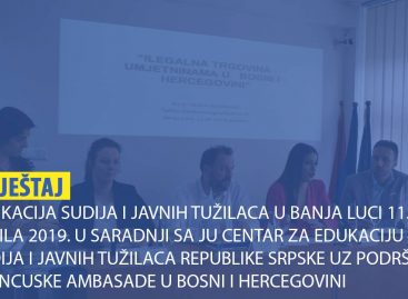 IZVJEŠTAJ: Edukacija sudija i javnih tužilaca u Banja Luci 11. aprila 2019. u saradnji sa JU Centar za edukaciju sudija i javnih tužilaca Republike Srpske uz podršku Francuske ambasade u Bosni i Hercegovini