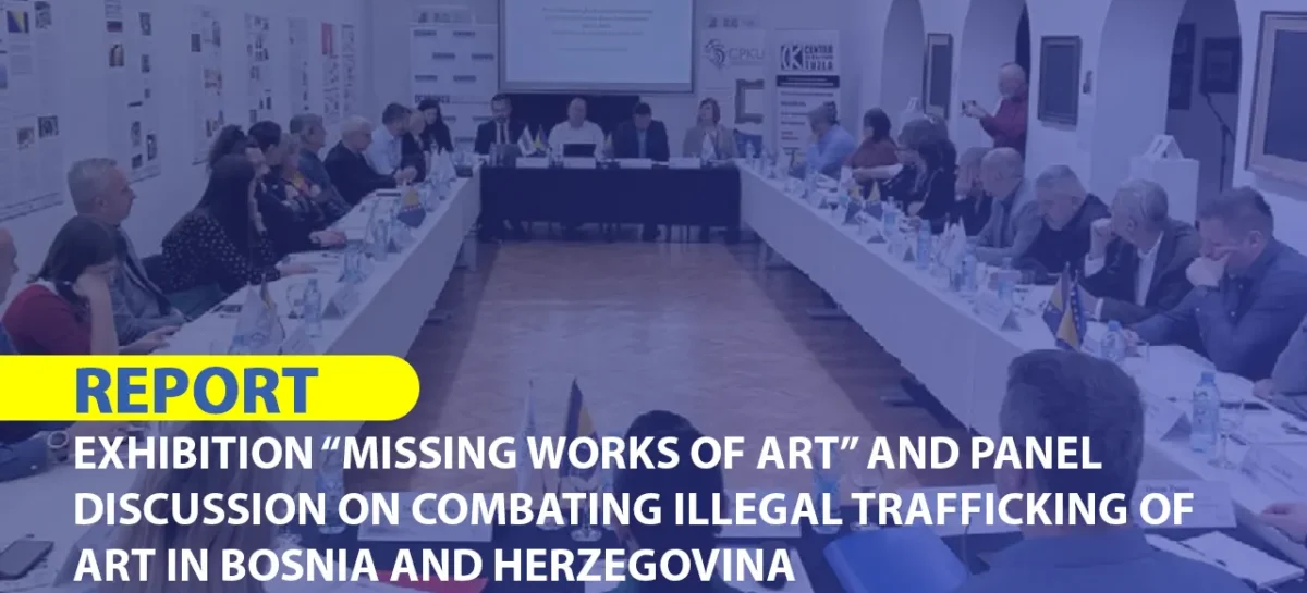 REPORT: Exhibition “Missing Works of Art” and Panel Discussion on Combating Illegal Trafficking of Art in Bosnia and Herzegovina